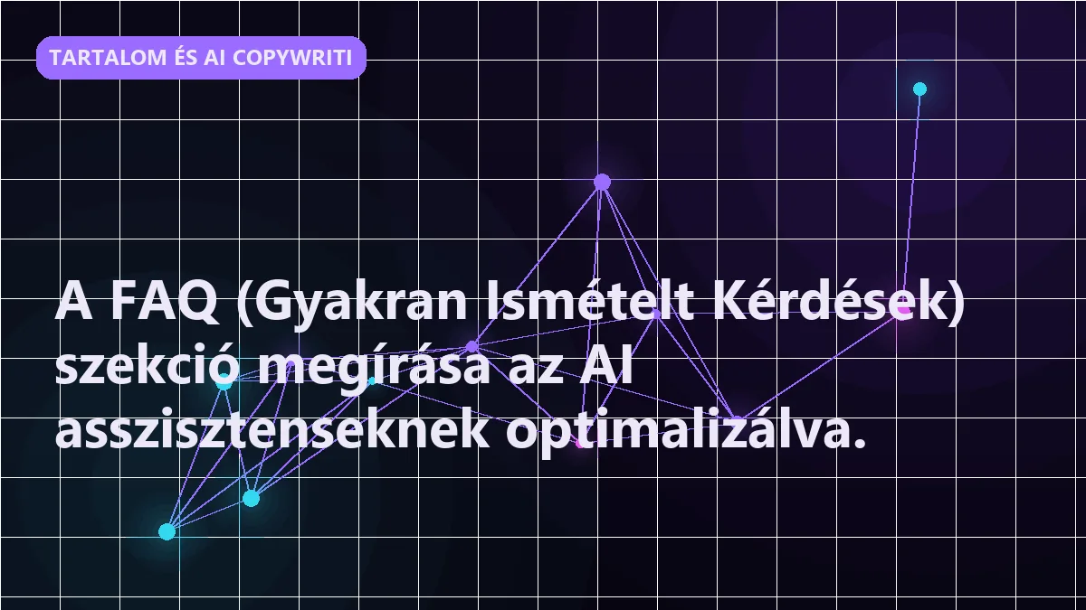 A FAQ (Gyakran Ismételt Kérdések) szekció megírása az AI asszisztenseknek optima
