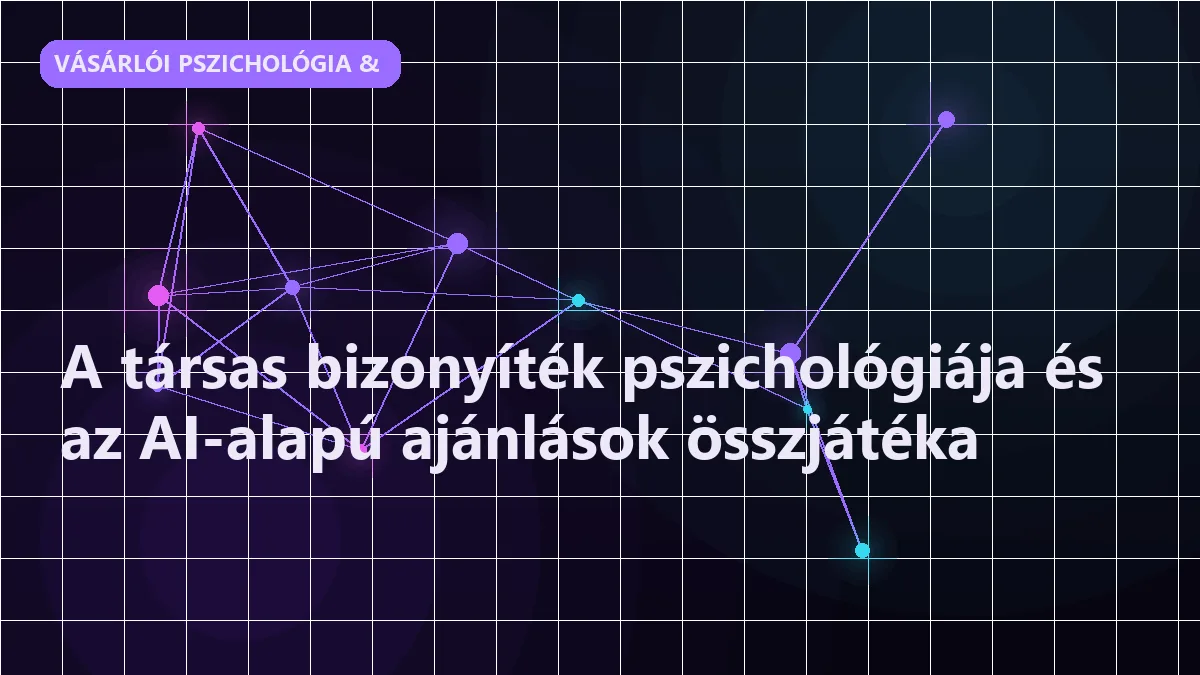 A társas bizonyíték pszichológiája és az AI-alapú ajánlások összjátéka
