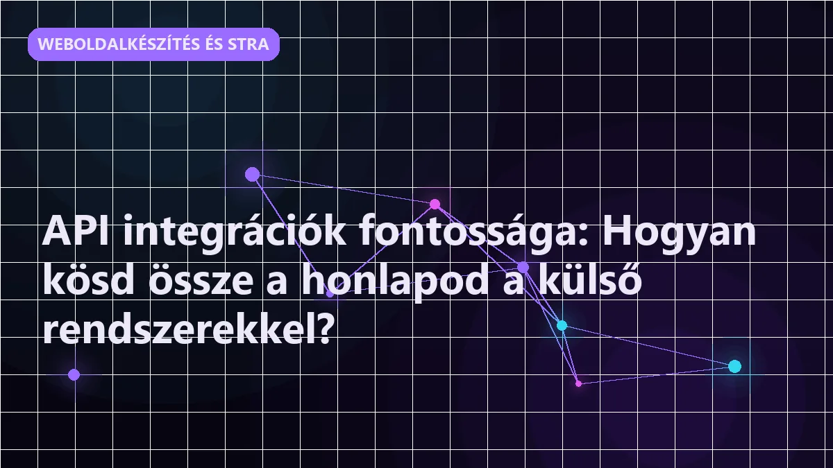 API integrációk fontossága: Hogyan kösd össze a honlapod a külső rendszerekkel?