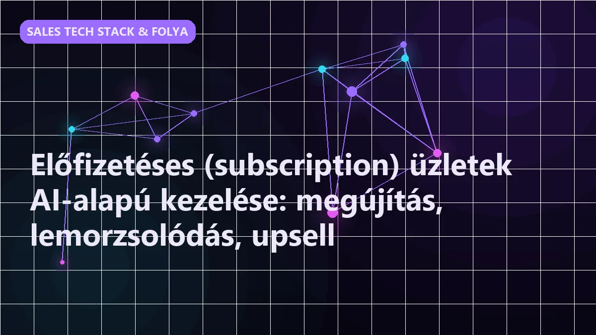 Előfizetéses (subscription) üzletek AI-alapú kezelése: megújítás, lemorzsolódás,