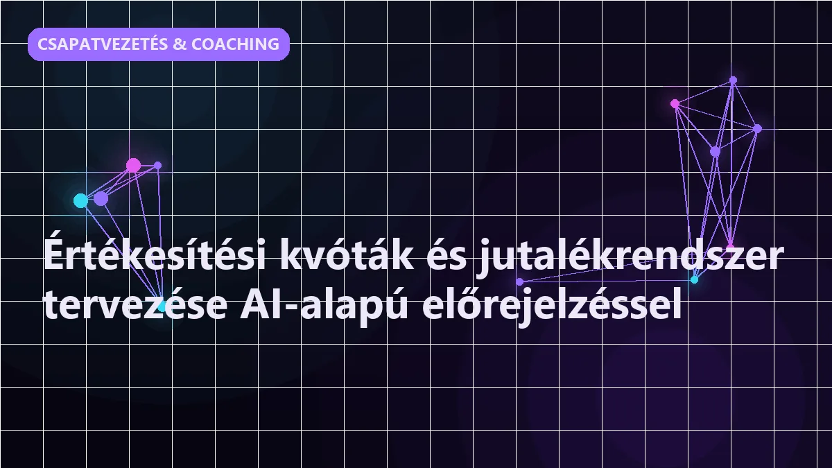 Értékesítési kvóták és jutalékrendszer tervezése AI-alapú előrejelzéssel - csapatvezetés & coaching ai-jal