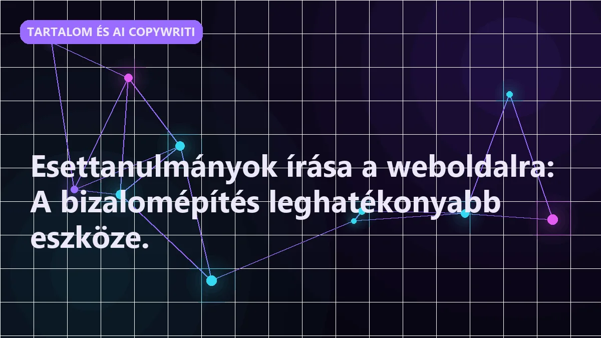 Esettanulmányok írása a weboldalra: A bizalomépítés leghatékonyabb eszköze.