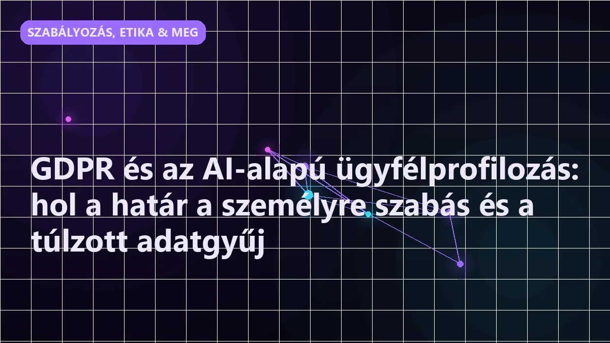 GDPR és az AI-alapú ügyfélprofilozás: hol a határ a személyre szabás és a túlzot