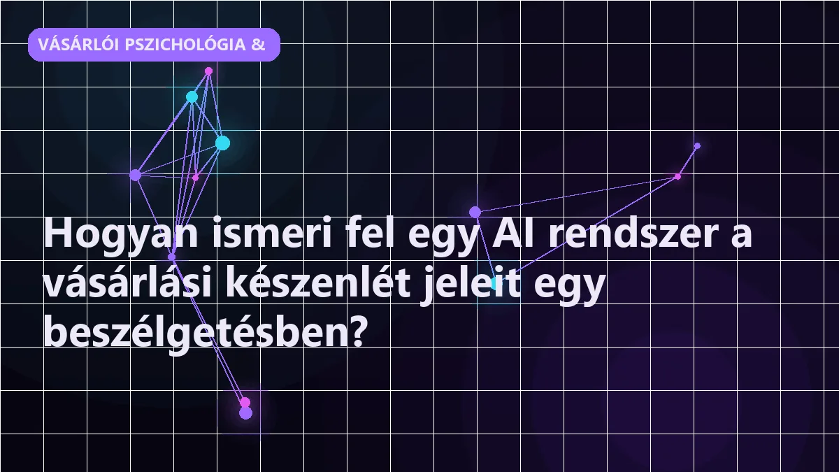 Hogyan ismeri fel egy AI rendszer a vásárlási készenlét jeleit egy beszélgetésben? - vásárlói pszichológia & meggyőzés