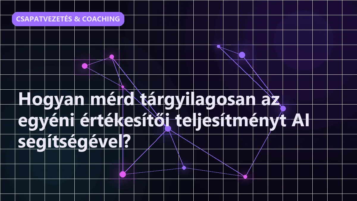 Hogyan mérd tárgyilagosan az egyéni értékesítői teljesítményt AI segítségével?