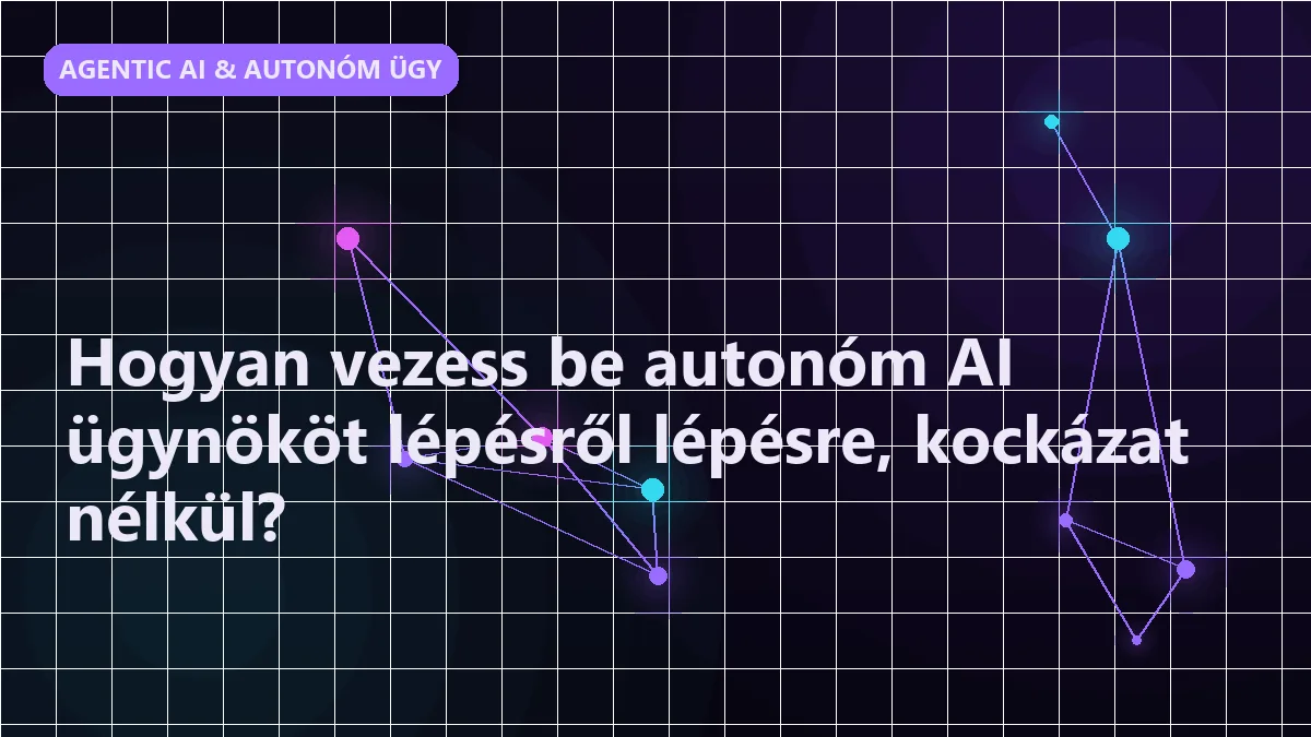 Hogyan vezess be autonóm AI ügynököt lépésről lépésre, kockázat nélkül?