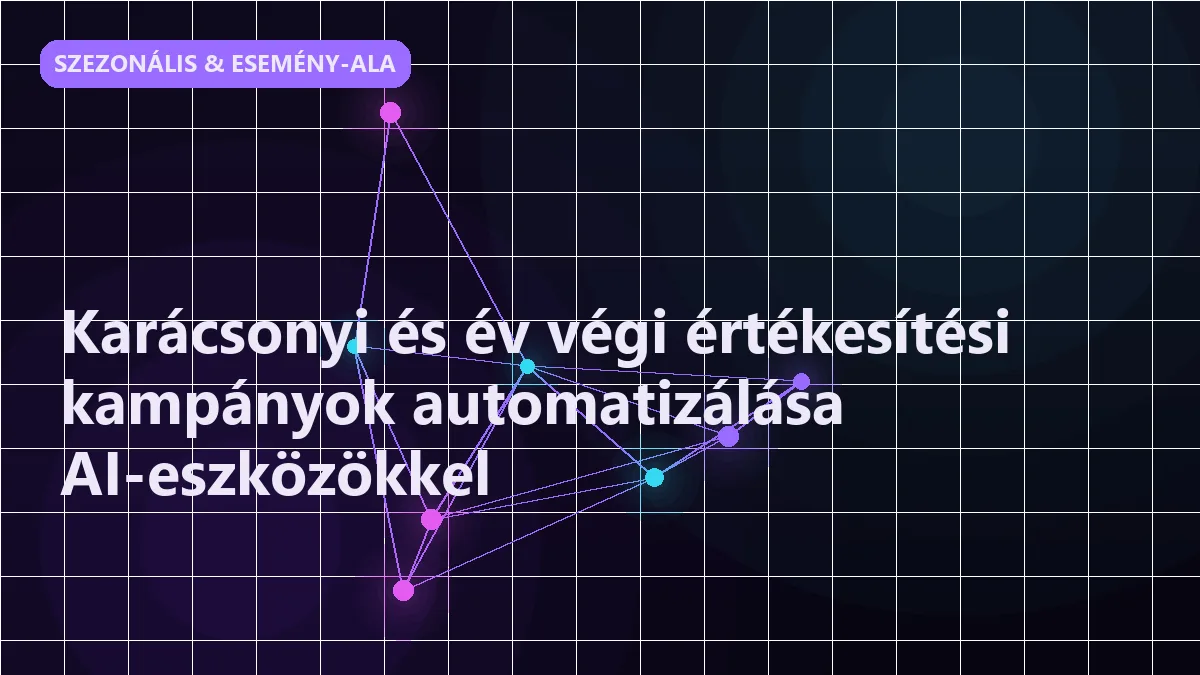 Karácsonyi és év végi értékesítési kampányok automatizálása AI-eszközökkel - szezonális & esemény-alapú értékesítés