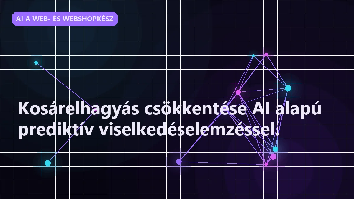 Kosárelhagyás csökkentése AI alapú prediktív viselkedéselemzéssel.
