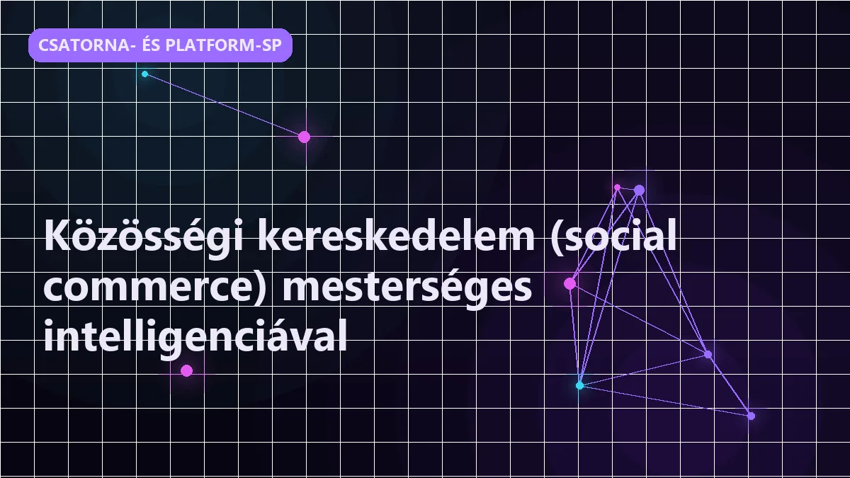 Közösségi kereskedelem (social commerce) mesterséges intelligenciával - csatorna- és platform-specifikus értékesítés