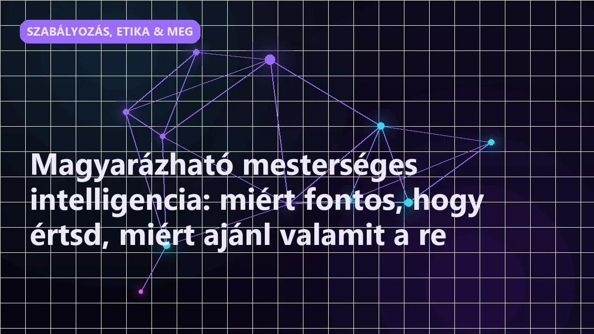 Magyarázható mesterséges intelligencia: miért fontos, hogy értsd, miért ajánl va