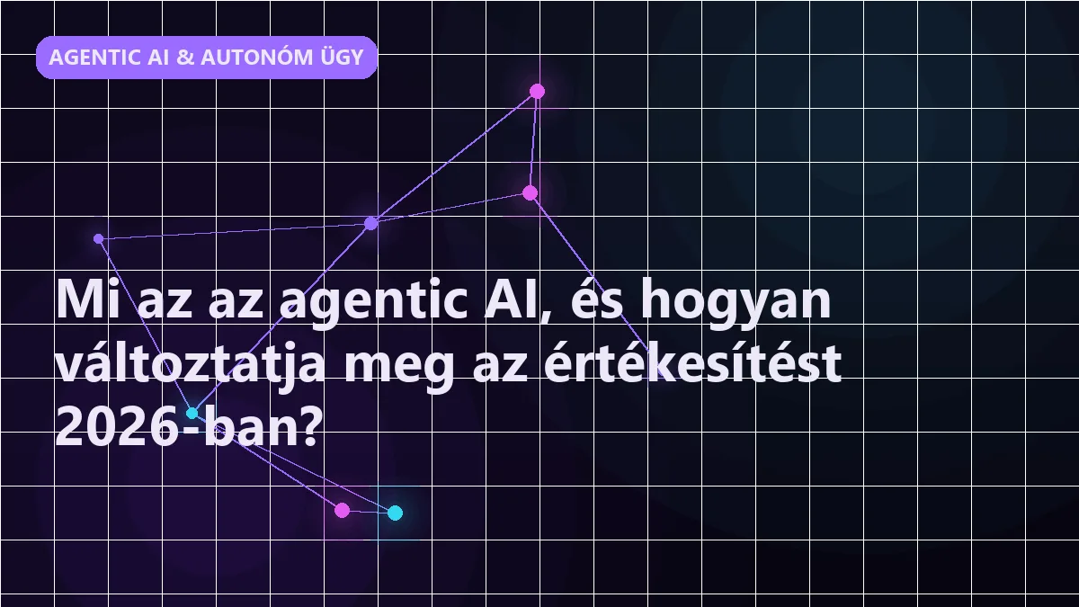 Mi az az agentic AI, és hogyan változtatja meg az értékesítést 2026-ban? - agentic ai & autonóm ügynökök