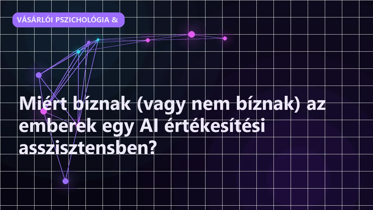 Miért bíznak (vagy nem bíznak) az emberek egy AI értékesítési asszisztensben?
