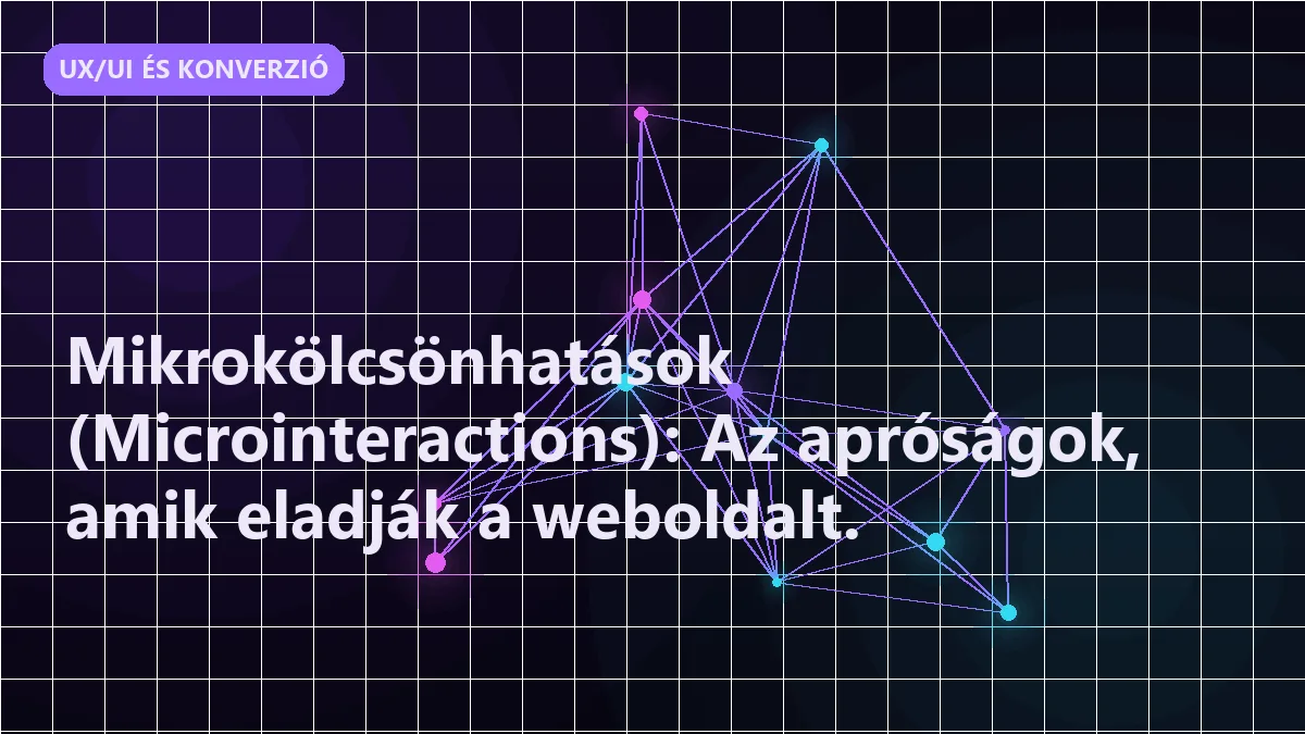 Mikrokölcsönhatások (Microinteractions): Az apróságok, amik eladják a weboldalt.