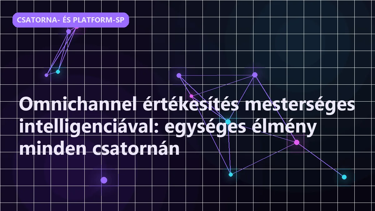 Omnichannel értékesítés mesterséges intelligenciával: egységes élmény minden csa