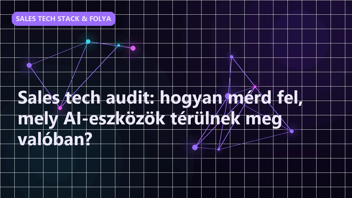 Sales tech audit: hogyan mérd fel, mely AI-eszközök térülnek meg valóban? - sales tech stack & folyamatépítés
