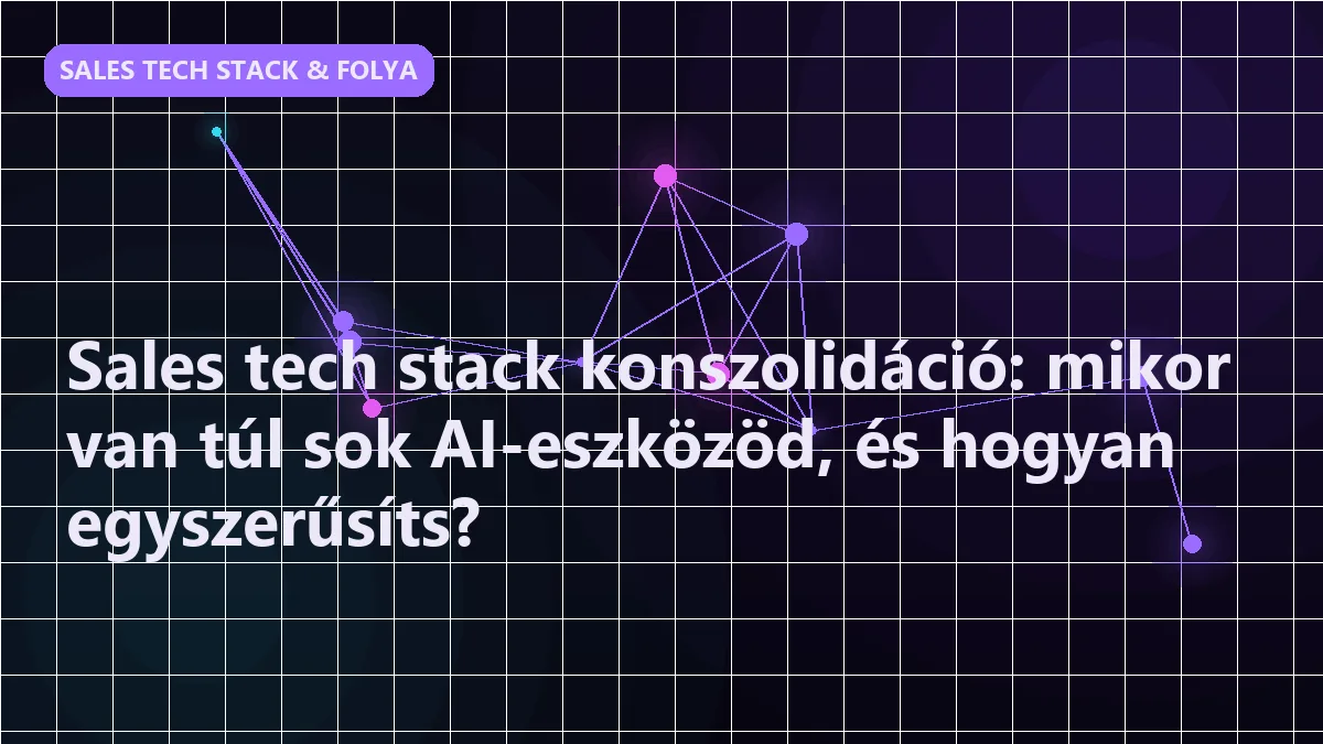 Sales tech stack konszolidáció: mikor van túl sok AI-eszközöd, és hogyan egyszerűsíts? - sales tech stack & folyamatépítés