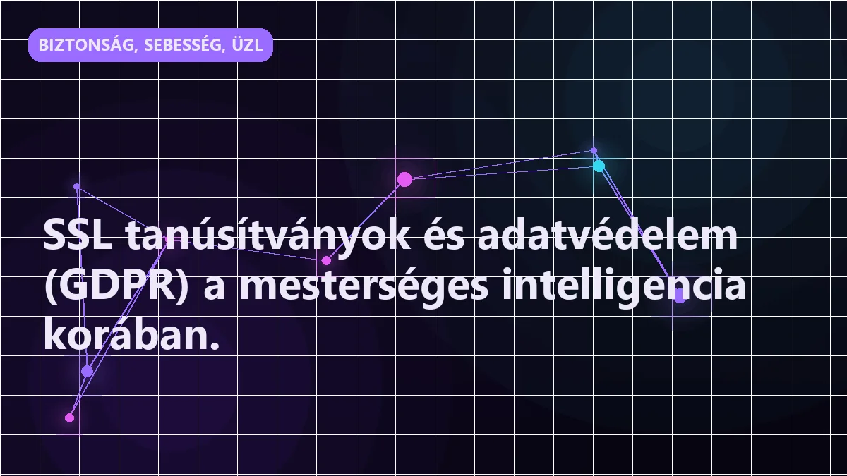 SSL tanúsítványok és adatvédelem (GDPR) a mesterséges intelligencia korában.