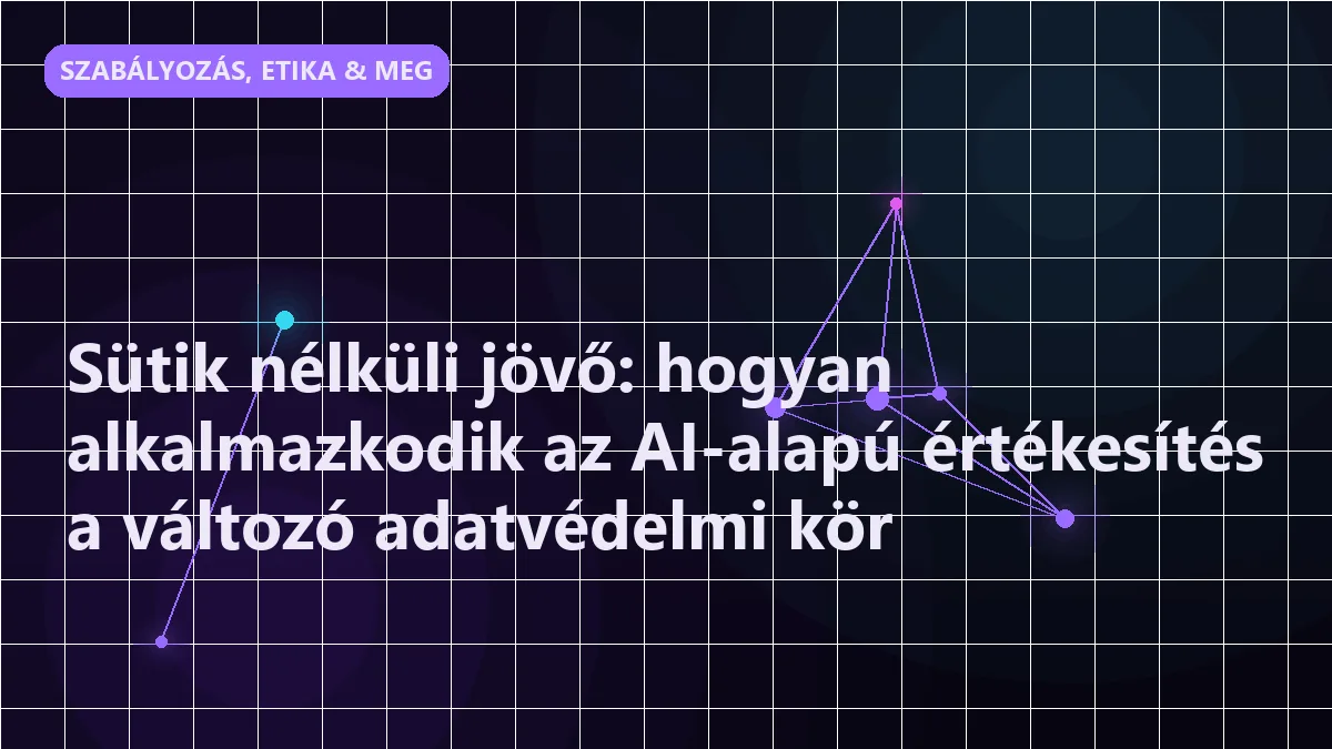 Sütik nélküli jövő: hogyan alkalmazkodik az AI-alapú értékesítés a változó adatv