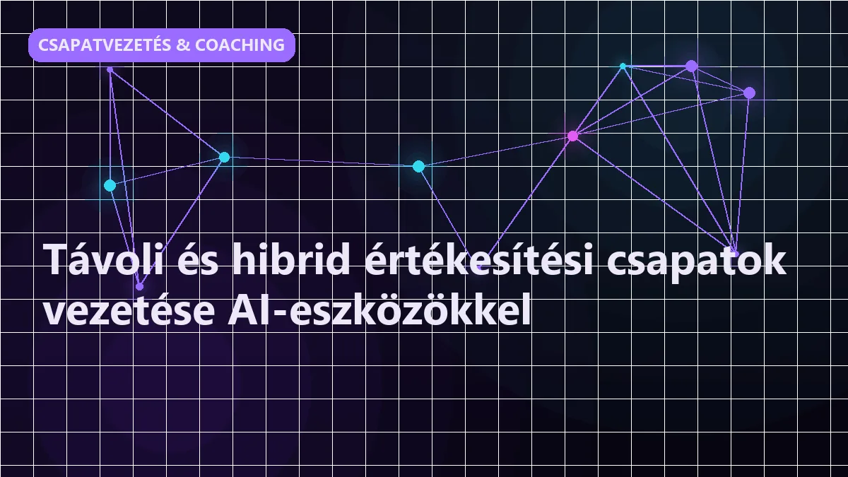 Távoli és hibrid értékesítési csapatok vezetése AI-eszközökkel