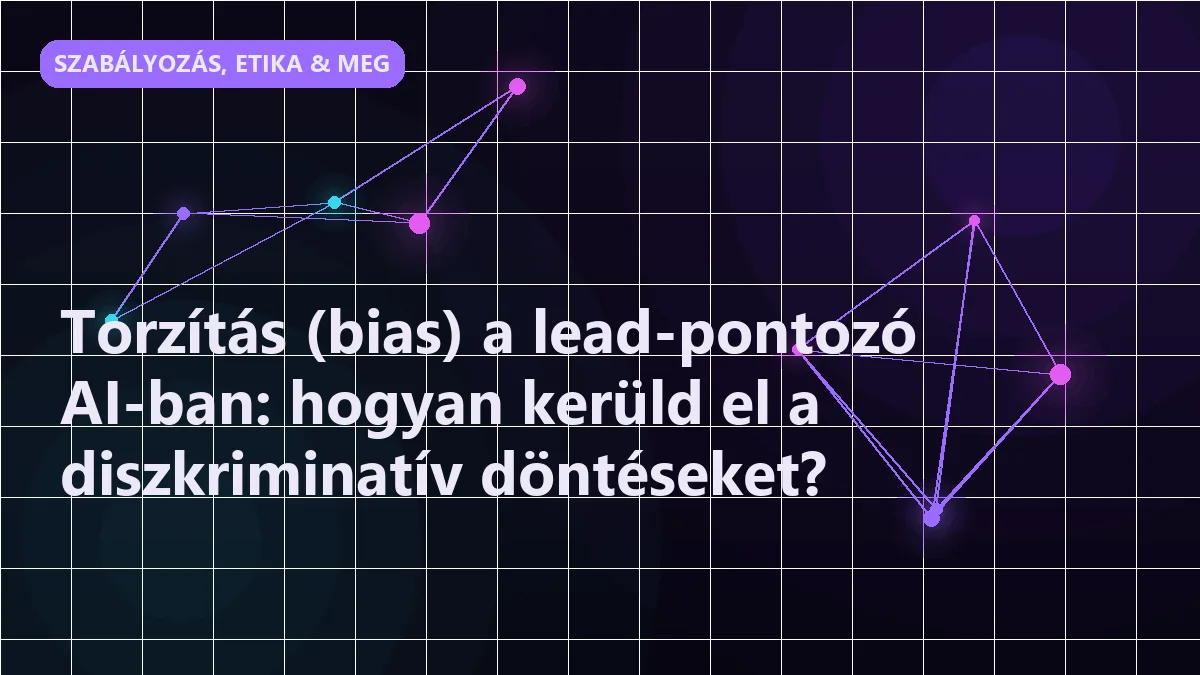 Torzítás (bias) a lead-pontozó AI-ban: hogyan kerüld el a diszkriminatív döntése