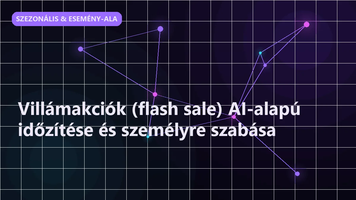 Villámakciók (flash sale) AI-alapú időzítése és személyre szabása