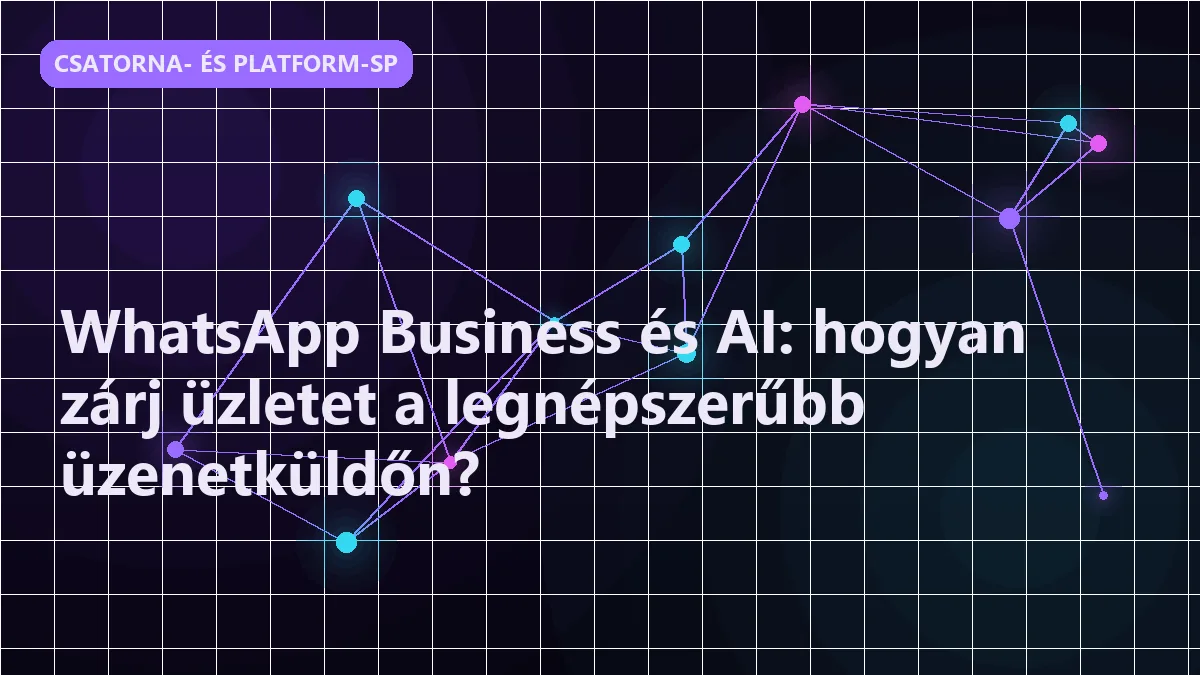 WhatsApp Business és AI: hogyan zárj üzletet a legnépszerűbb üzenetküldőn?